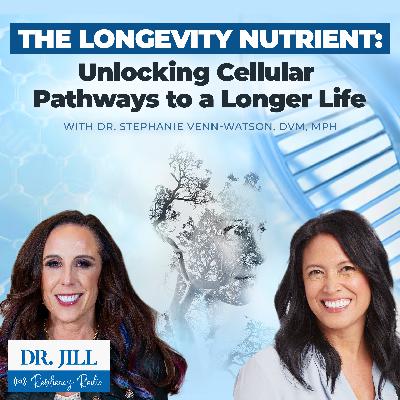 262: Resiliency Radio with Dr. Jill: The Longevity Nutrient: Unlocking Cellular Pathways to a Longer Life with Dr. Stephanie Venn-Watson, DVM, MPH