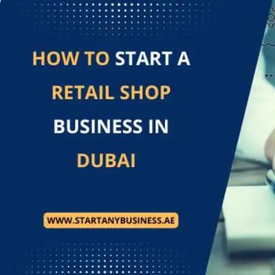 How to Start a Retail Shop Business in Dubai