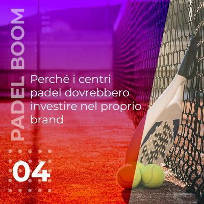 Padel Boom 04 - Perché i centri padel dovrebbero investire nel proprio brand