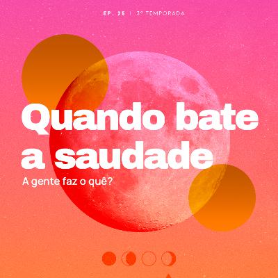 Quando bate a saudade, a gente faz o quê?