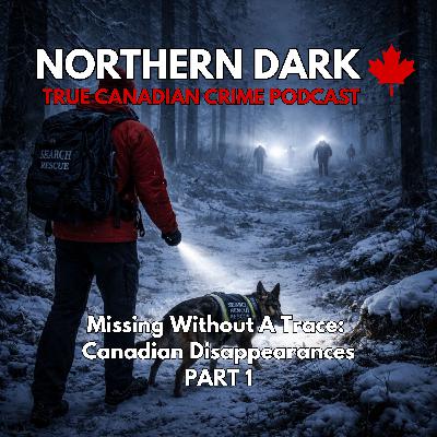 ND EP: 27 - Missing Without A Trace: Canadian Disappearances (PART 1)