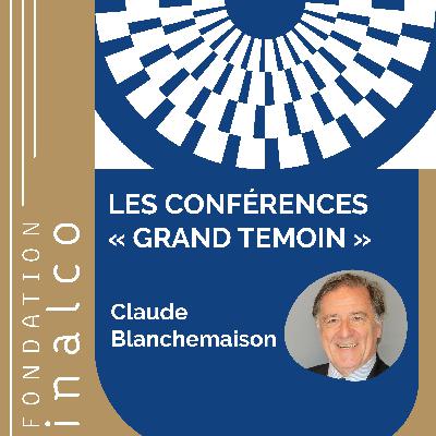 La pratique diplomatique contemporaine - Claude Blanchemaison dans un dialogue avec Pierre Haski