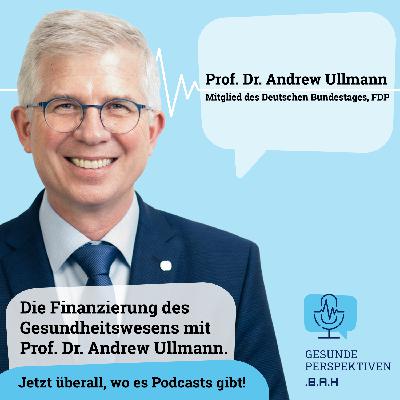 Die Finanzierung des Gesundheitswesens mit Prof. Dr. Andrew Ullmann