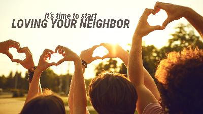 Loving Your Neighbor Loving Your Neighbor