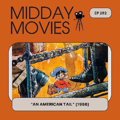 Ep 282: Reviewing “An American Tail” (1986) AFI’s Favorite Holiday Movie About Coming to America