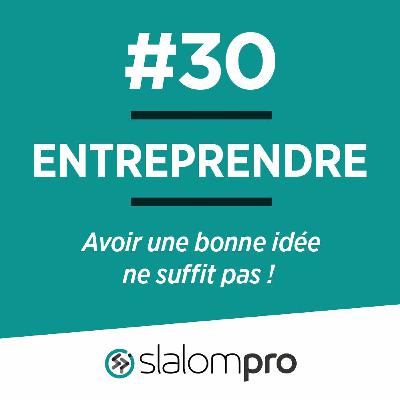 Entreprendre : avoir une bonne idée ne suffit pas ! SlalomPro Entreprendre : avoir une bonne idée ne suffit pas ! SlalomPro