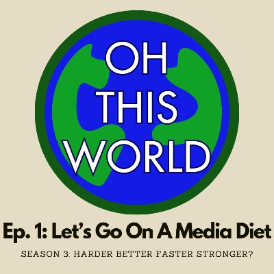 S3E1: Let's Go On A Media Diet