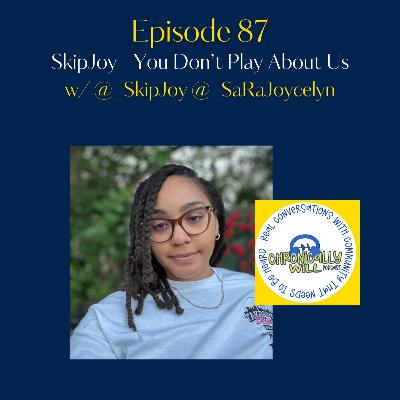 Episode 87 - Skip Joy - You Don't Play About Us