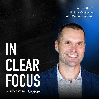 In Clear Focus: Endless Customers with Marcus Sheridan