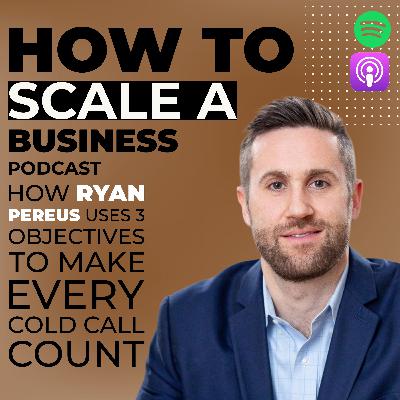 How Ryan Pereus Uses 3 Objectives to Make Every Cold Call Count