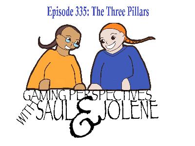 Episode 335: The Three Pillars, Gaming Perspectives with Saul and Jolene