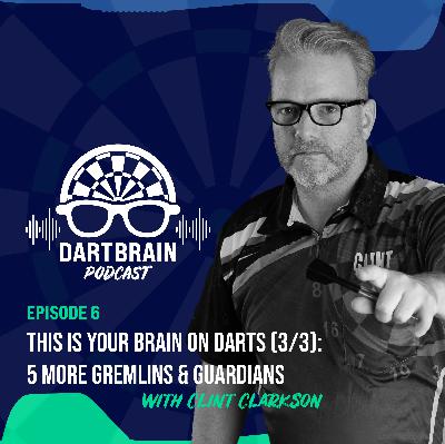 Ep. 6 - This is Your Brain on Darts (3/3): 5 More Gremlins and Guardians