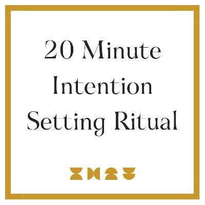 20 Minute Intention Setting Ritual 20 Minute Intention Setting Ritual