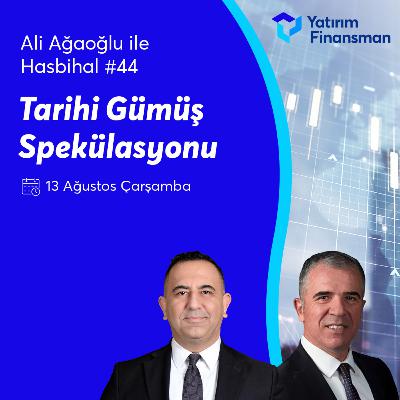 Ali Ağaoğlu ile Hasbihal #44 I Tarihi Gümüş Spekülasyonu