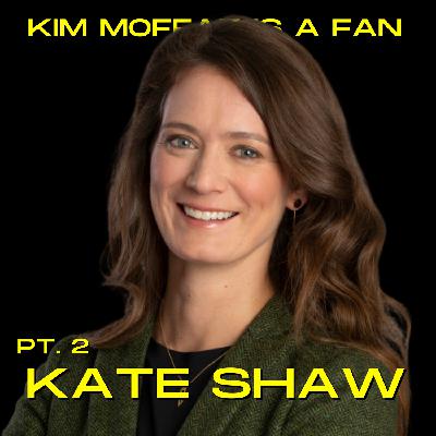 Kate Shaw (Pt. 2)