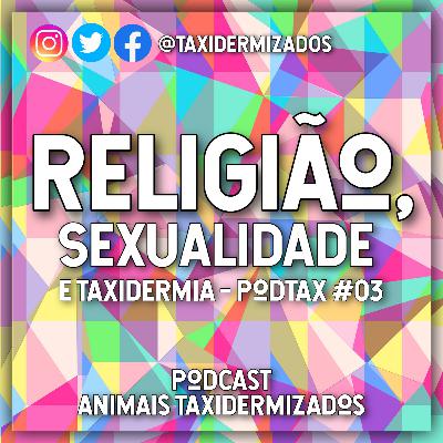 Religião, Sexualidade e Taxidermia - PodTax #03