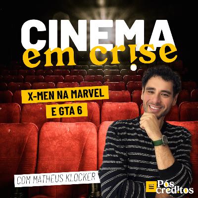 Cinema em Crise | X-Men na Marvel e GTA 6