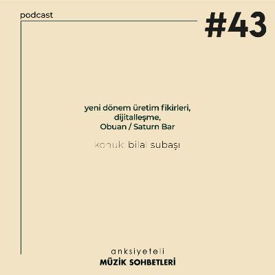 AMS #S1B43 (Konuk: Bilal Subaşı)