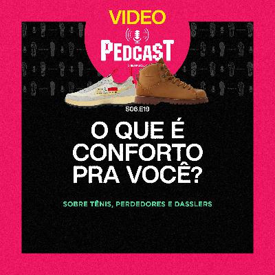 VIDEO | O QUE É CONFORTO PRA VOCÊ? - Pedcast S06E19: Sobre tênis, perdedores e Dasslers