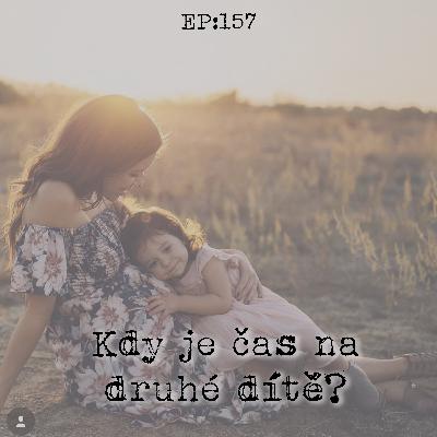 EP157: Kdy je čas na druhé dítě?