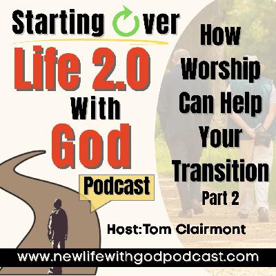 29: The 6 Phases To Starting Over: #2  Worship (Part 2)
