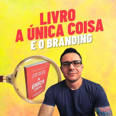 Episódio 59 - Livro "A Única Coisa" e o Branding