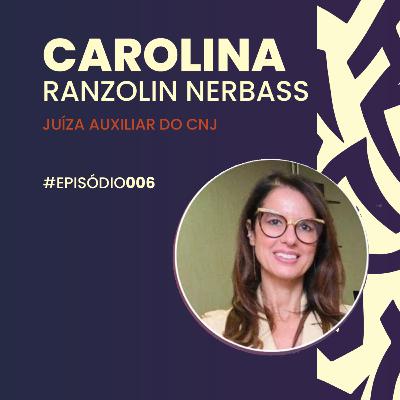 EP. 6 - Dra. Carolina Ranzolin Nerbass