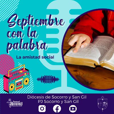 Septiembre con la Palabra: La amistad Social.