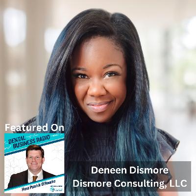Dental Patient Acquisition, with Deneen Dismore, Dismore Consulting, LLC Dental Patient Acquisition, with Deneen Dismore, Dismore Consulting, LLC