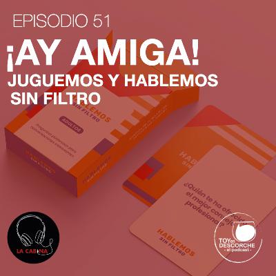 ¡Ay amiga! Juguemos y hablemos sin filtro.