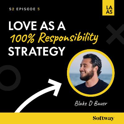 S2E005 - Love as a 100% Responsibility with Blake D. Bauer
