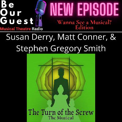 Wanna See A Musical with Susan Derry, Matt Conner, & Stephen Gregory Smith (The Turn of the Screw)