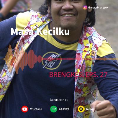 Eps. 27: Masa Kecilku