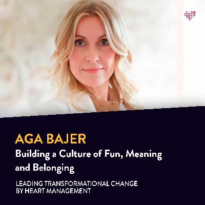 074. Aga Bajer: Building a Culture of Fun, Meaning and Belonging 074. Aga Bajer: Building a Culture of Fun, Meaning and Belonging