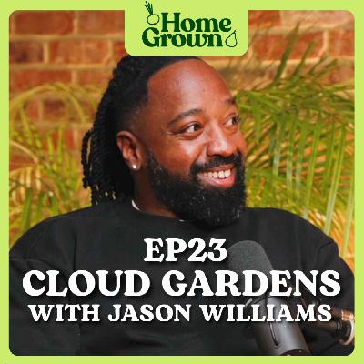 S1 EP 23: From Balcony Gardens to Edible Pond Plants: Growing Food on the 18th Floor, and so much more! with Jason Williams
