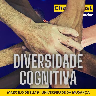 #30 A celebração das diferenças e a diversidade cognitiva (Marcelo de Elias - CHANGECAST #boramudar)