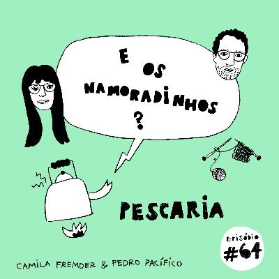 E os namoradinhos? #64 Pescaria