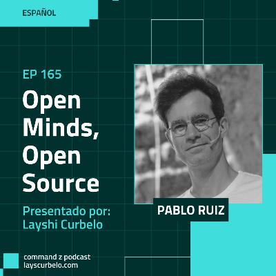 Episodio 165: Pablo Ruiz | Open Minds, Open Source