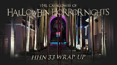 The Catacombs of Halloween Horror Nights – HHN33 Wrap Up!