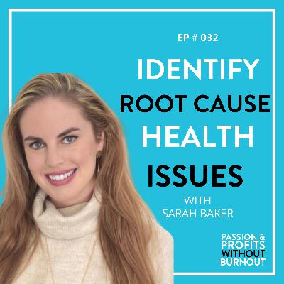 Identify Root Cause Health Issues with Sarah Baker Identify Root Cause Health Issues with Sarah Baker