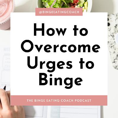 How to Overcome Urges to Binge
