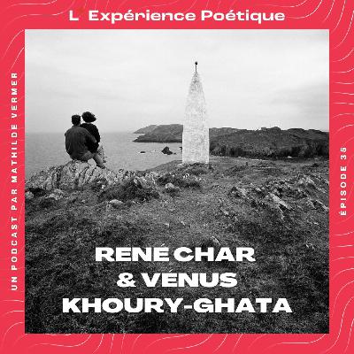 [Rediffusion] - Remédier à la perte de sens : les mots de René Char & Vénus Khoury-Ghata
