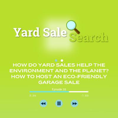 How Do Yard Sales Help the Environment and the Planet? How to Host an Eco-Friendly Garage Sale | Yard Sale Search Podcast How Do Yard Sales Help the Environment and the Planet? How to Host an Eco-Friendly Garage Sale | Yard Sale Search Podcast