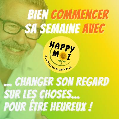 #10- Bien commencer sa semaine : changer son regard sur les choses... pour être heureux ! #10- Bien commencer sa semaine : changer son regard sur les choses... pour être heureux !