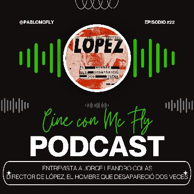 Entrevista a Jorge Leandro Colás - Director de LOPEZ EL HOMBRE QUE DESAPARECIO DOS VECES