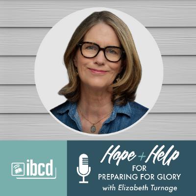 Hope + Help for Preparing for Glory with Elizabeth Turnage
