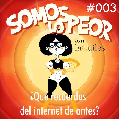 Somos lo Peor antes de internet con soylaquiles