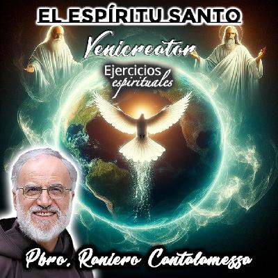 El Espíritu Santo: Venicreator - Padre Raniero Cantalamessa