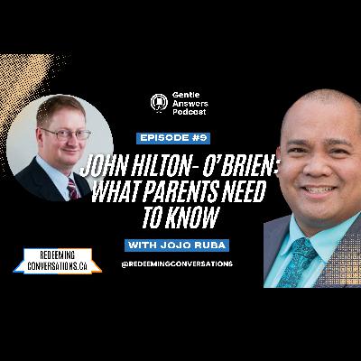 Episode 9: Gentle Answers interviews John Hilton-O'Brien: What Parents Need to Know Episode 9: Gentle Answers interviews John Hilton-O'Brien: What Parents Need to Know