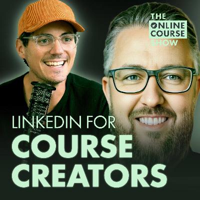 260: Unlocking LinkedIn’s Potential for Course Creators (Featuring Richard Van Der Blom)